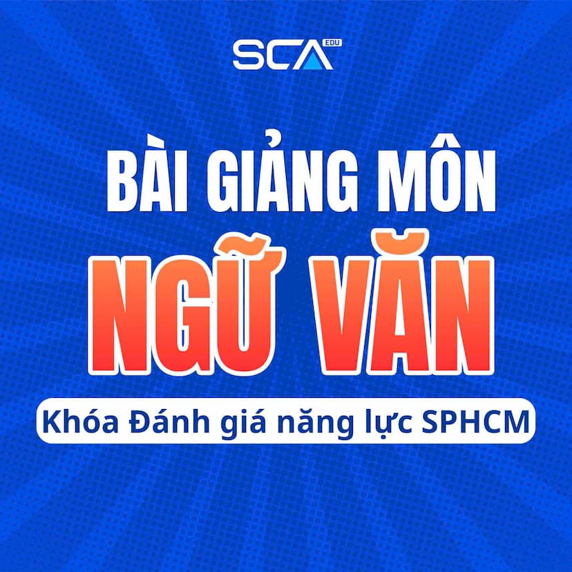 NGỮ VĂN.SPHCM-2K9 Khóa luyện thi đánh giá năng lực Sư phạm Hồ Chí Minh